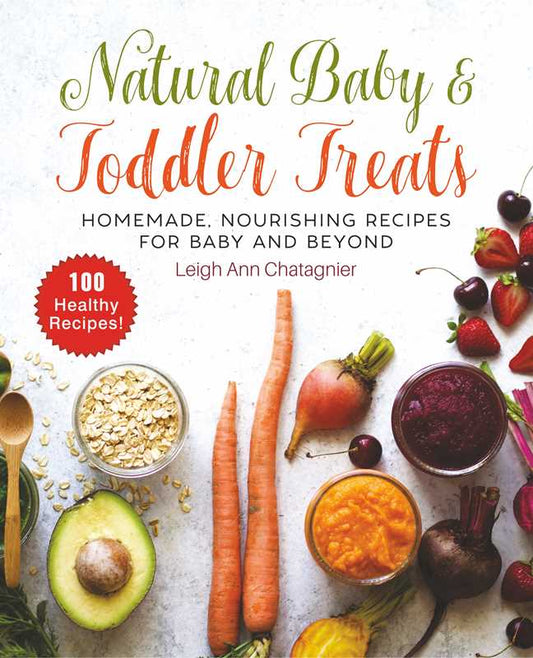 Natural Baby & Toddler Treats by Leigh Ann Chatagnier: Paperback