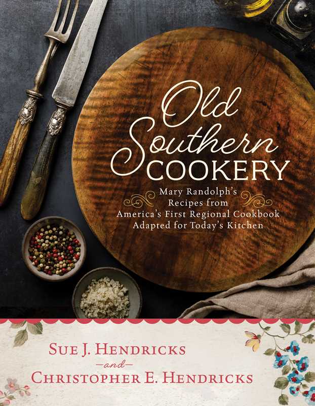 Old Southern Cookery by Christopher E. Hendricks: Hardcover