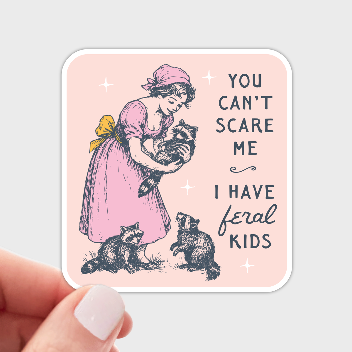 You Can't Scare Me I Have Feral Kids Sticker