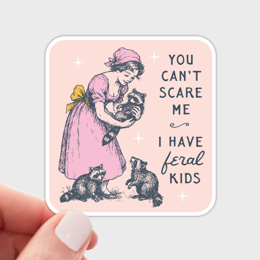 You Can't Scare Me I Have Feral Kids Sticker