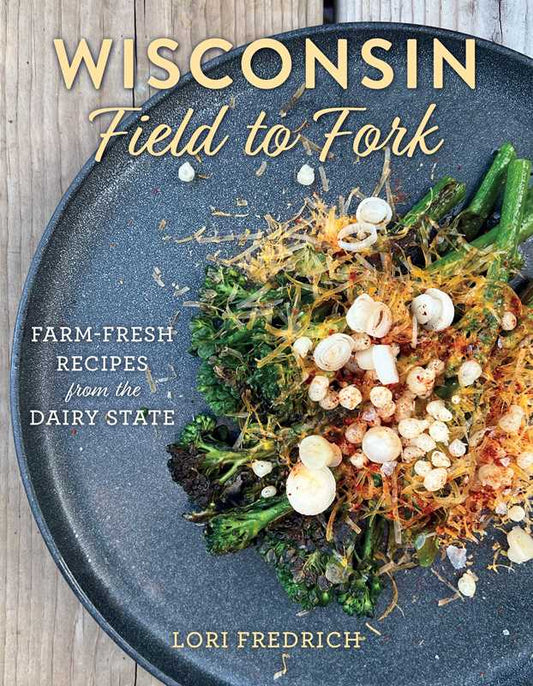 Wisconsin Field to Fork by Lori Fredrich: Hardcover
