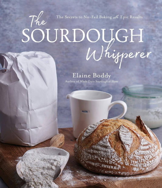 Sourdough Whisperer: Secrets To No-Fail Epic Baking