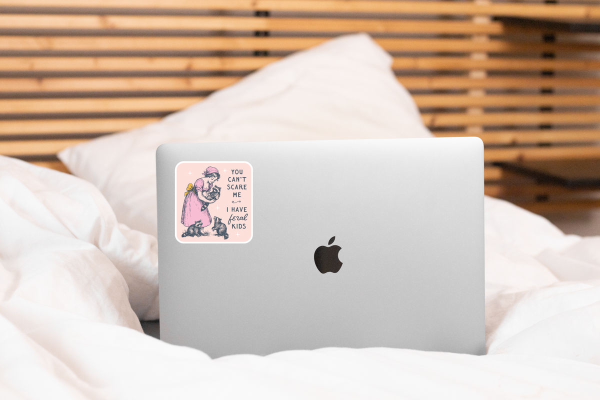 You Can't Scare Me I Have Feral Kids Sticker